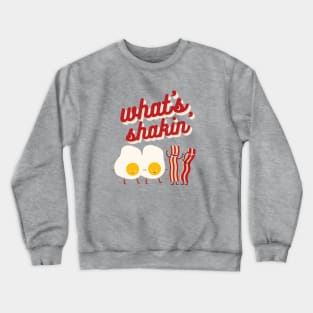 What's Shakin' Eggs and Bacon? Crewneck Sweatshirt